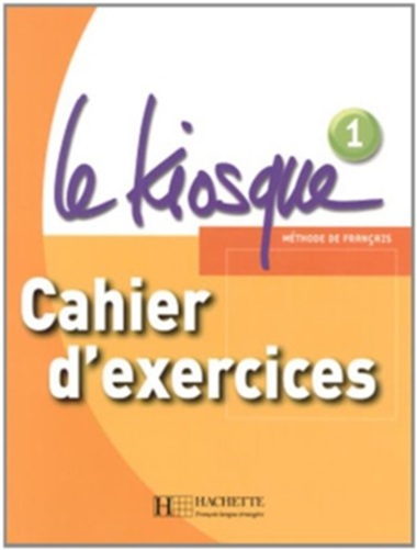 Le Kiosque 1 - Cahier D'Exercices