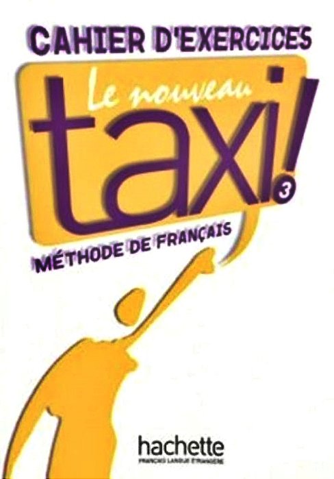 Le Nouveau Taxi! 3 - Cahier D'Exercices