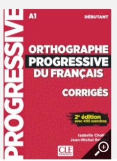 Orthographe Progressive Du Français - Niveau Débutant - Corrigés - A1