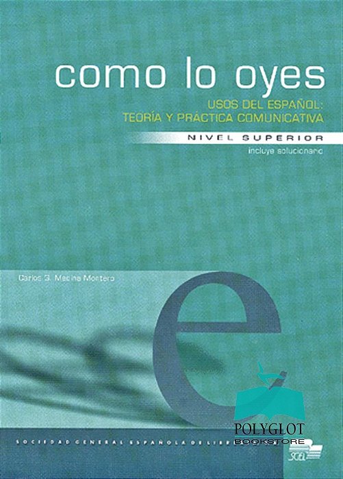 Como Lo Oyes Uso Del Español - Teoría Y Práctica Comunicativa Incluye Solucionario - Nivel Superior