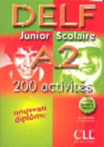 Delf Junior Scolaire A2: 200 Activités - Livre De L'Élève + Corrigés + Transcriptions