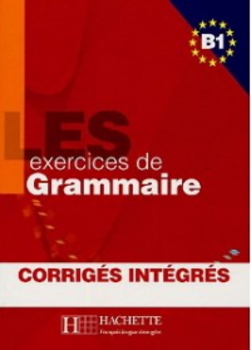 Grammaire B1 - Les 500 Exercices - Livre De L'Élève Avec Corrigés Intégrés
