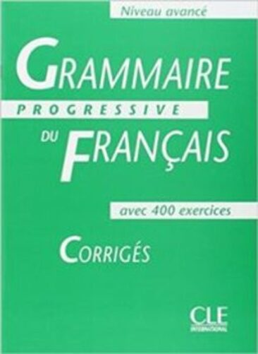 Grammaire Progressive Du Francais Avancé - Corrigés - Avec 400 Exercices