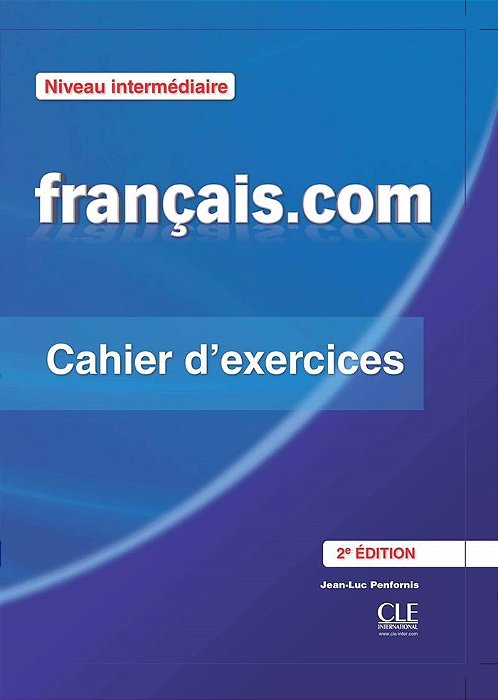 Français. Com - Niveau Intermédiaire - Méthode De Français Professionnel Et D-Cahier D'Exercices-2ED