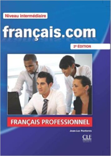 Français. Com - Niveau Intermédiaire - Méthode De Français Professionnel Et Des - Livre De L'Élève-2E