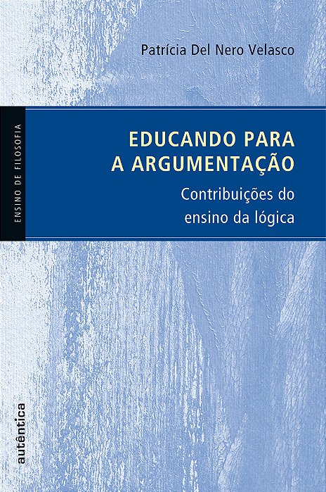 Educando Para A Argumentação - Contribuições Do Ensino Da Lógica