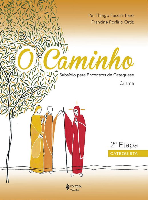 O Caminho - Crisma 2A. Etapa Catequista Subsídio Para Encontros De Catequese