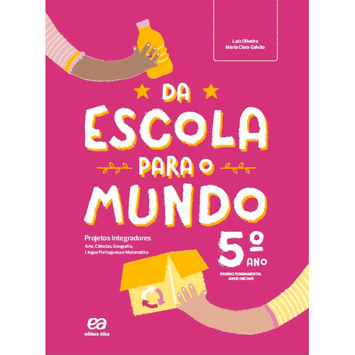 Da Escola Para O Mundo - Projeto Integrador 5º Ano Arte, Ciências, Geografia, História, Língua Portuguesa E Matemática