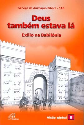 Deus Também Estava Lá - Exílio Na Babilônia Visão Global 08