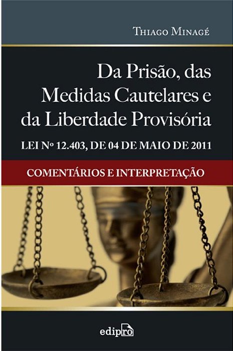 Da Prisão, Das Medidas Cautelares E Da Liberdade Provisória - Lei 12.403 De 04 De Maio De 2011: Cometários E Interpretação
