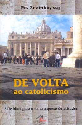 De Volta Ao Catolicismo Subsídios Para Uma Catequese De Atitudes