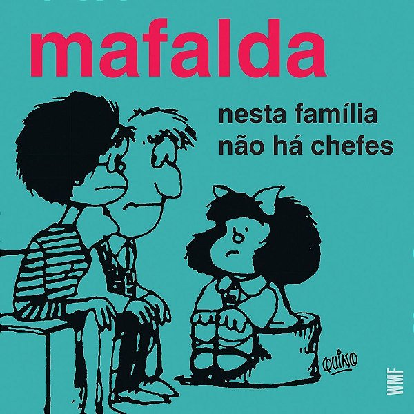Mafalda - Nesta Família Não Há Chefes