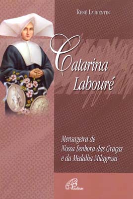 Catarina Labouré Mensageira De Nossa Senhora Das Graças E Da Medalha Milagrosa