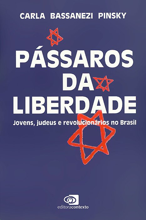 Pássaros Da Liberdade Jovens, Judeus E Revolucionários No Brasil