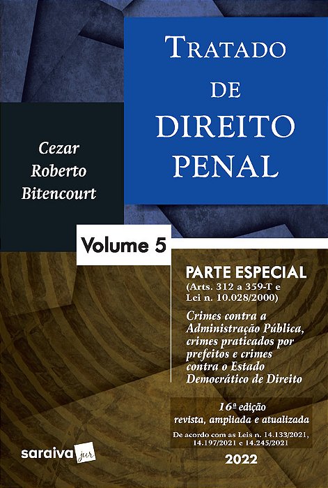 Tratado De Direito Penal - Parte Especial - Crimes Contra A Administração Pública E Crimes Praticados Por Prefeitos - Vol 5 - 16ª Edição 2022