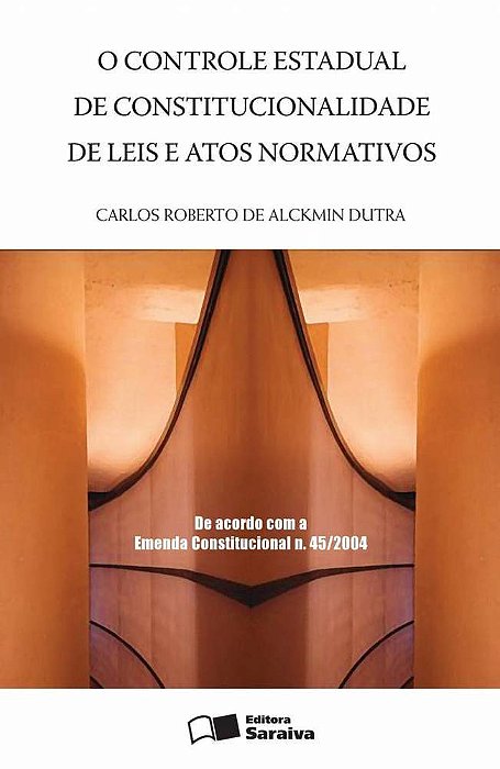 O Controle Estadual De Constitucionalidade De Leis E Atos Normativos - 1ª Edição De 2005