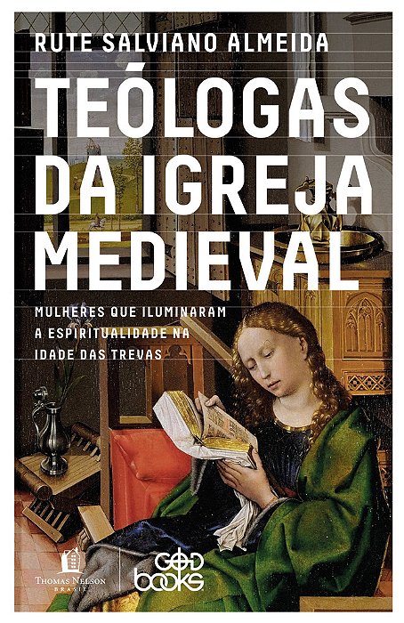 Teólogas Da Igreja Medieval Mulheres Que Iluminaram A Espiritualidade Na Idade Das Trevas