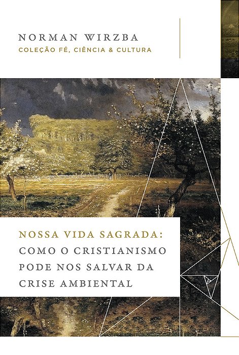Nossa Vida Sagrada Como O Cristianismo Pode Nos Salvar Da Crise Ambiental