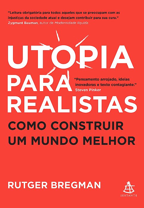 Utopia Para Realistas Como Construir Um Mundo Melhor..-