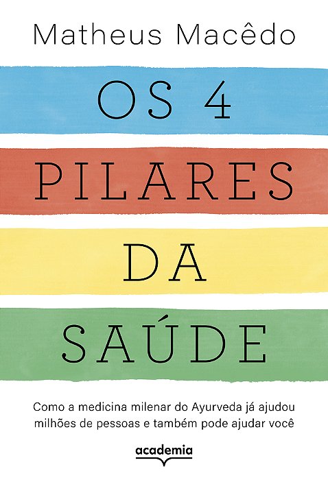 Os 4 Pilares Da Saúde Como A Medicina Milenar Do Ayurveda Já Ajudou Milhões De Pessoas E Também Pode Ajudar Você