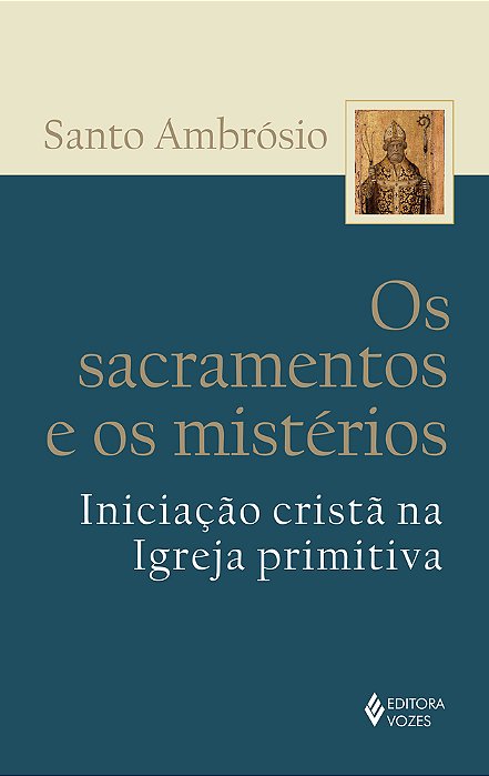 Sacramentos E Os Mistérios Iniciação Cristã Na Igreja Primitiva