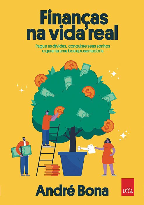 Finanças Na Vida Real Pague As Dívidas, Conquiste Seus Sonhos E Garanta Uma Boa Aposentadoria