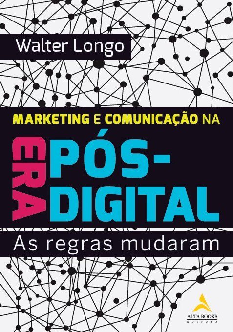 Marketing E Comunicação Na Era Pós-Digital As Regras Mudaram