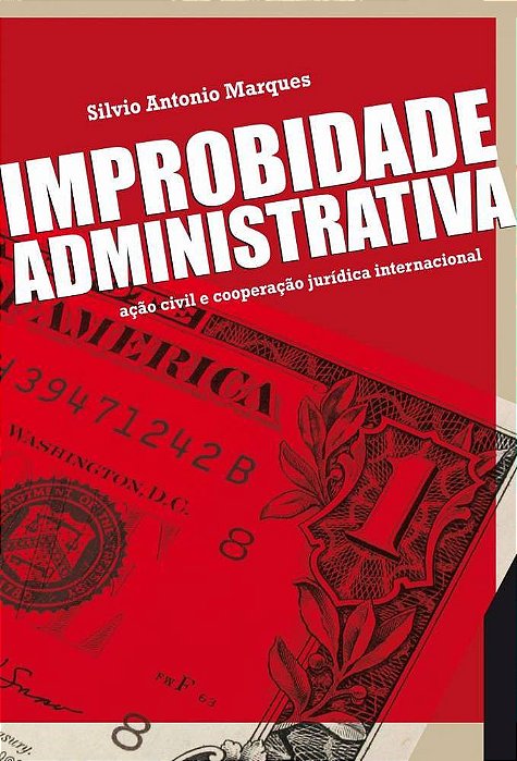 Improbidade Administrativa - 1ª Edição De 2012 Ação Civil E Cooperação Jurídica Internacional