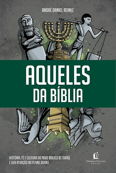 Aqueles Da Bíblia História, Fé E Cultura Do Povo Bíblico De Israel E Sua Atuação No Plano Divino