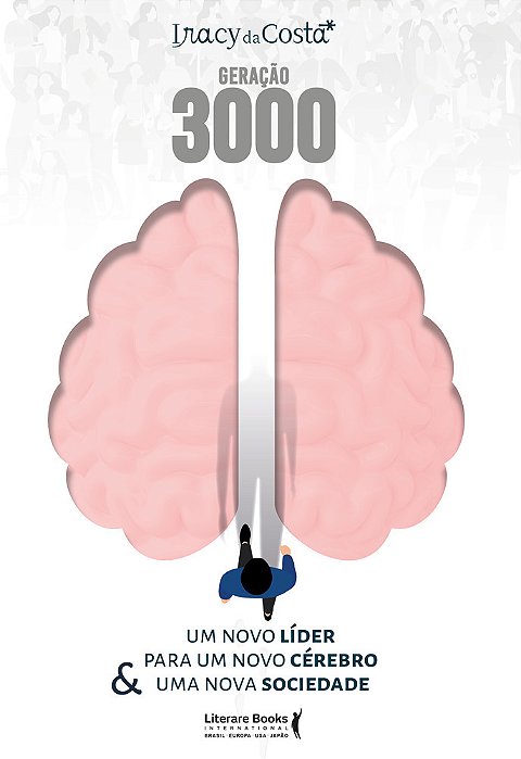 Geração 3000 Um Novo Líder Para Um Novo Cérebro & Uma Nova Sociedade