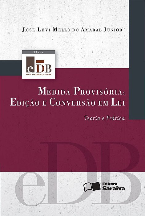 Medida Provisória: Edição E Conversão Em Lei - 2ª Edição De 2012 Teoria E Prática