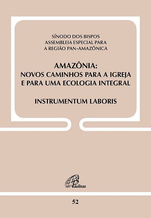 Amazônia - Novos Caminhos Para A Igreja E Para Uma Ecologia Integral -Doc 52 Instrumentum Laboris