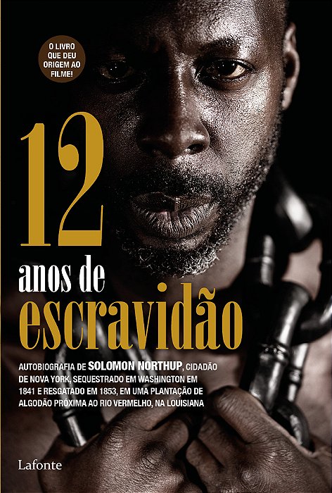 12 Anos De Escravidão Auto Biografia De Solomon Northup, Cidadão De Nova York, Sequestrado Dom Washington Em 1841 E Resgatado Em 1853.