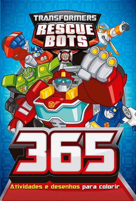 Transformers Rescue Bots - 365 Atividades E Desenhos Para Colorir