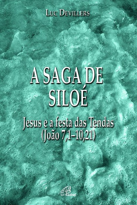 A Saga De Siloé Jesus E A Festa Das Tendas (João 7,1 - 10,21)