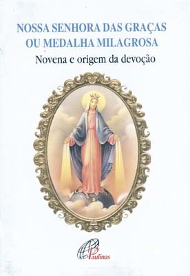 Nossa Senhora Das Graças Ou Medalha Milagrosa Novena E Origem Da Devoção