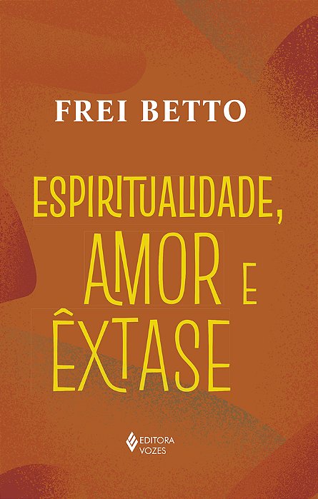 Espiritualidade, Amor E Êxtase