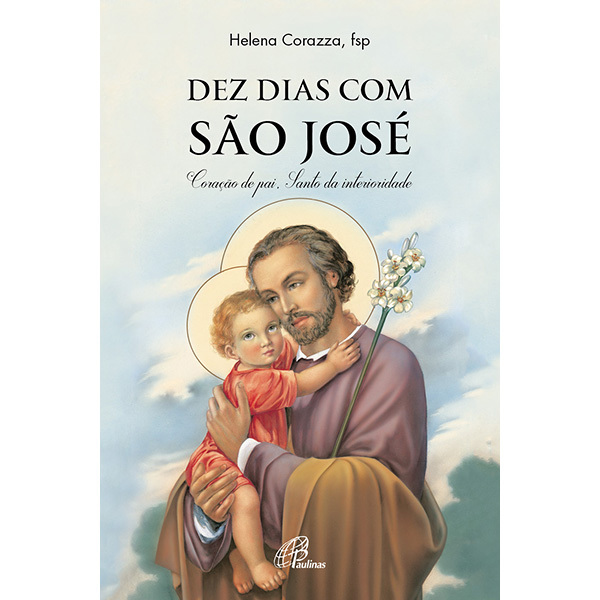 Dez Dias Com São José Coração De Pai, Santo Da Interioridade