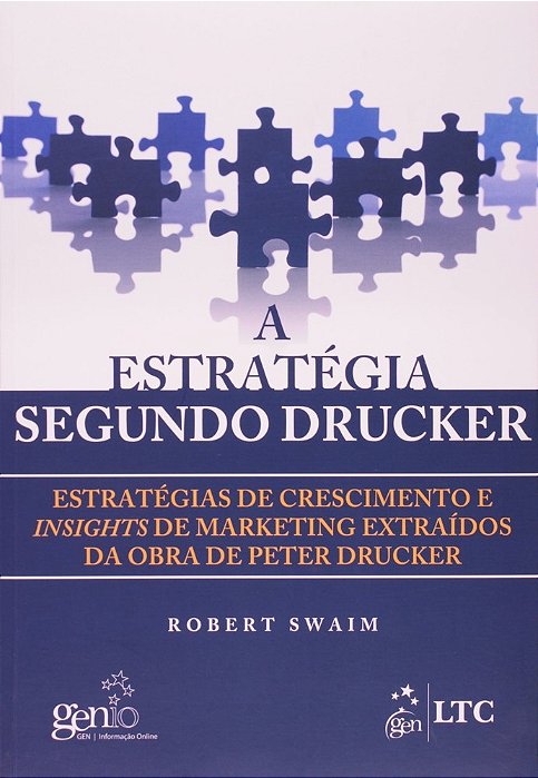 A Estratégia Segundo Drucker-Estratégias De Cresc. E Insights De Mark. Extraídos Da Obra Peter Drucker