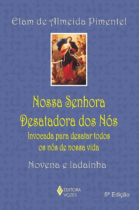 Nossa Senhora Desatadora Dos Nós Invocada Para Desatar Todos Os Nós De Nossa Vida - Novena E Ladainha