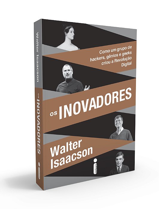 Os Inovadores Como Um Grupo De Hackers, Gênios E Geeks Criou A Revolução Digital