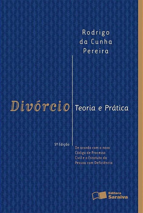 Divórcio: Teoria E Prática: De Acordo Com O Novo Código De Processo Civil E O Estatuto Da Pessoa Com Deficiência - 5ª Edição De 2012