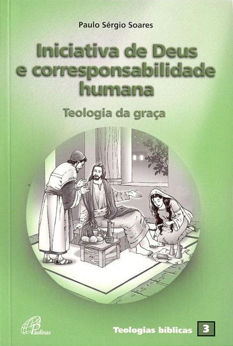 Iniciativa De Deus E Corresponsabilidade Humana Teologia Da Graça - Teologias Bíblicas 3