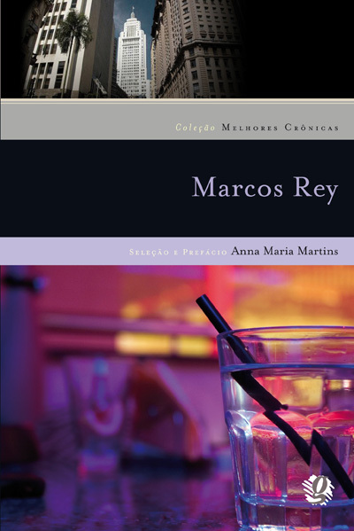 Melhores Crônicas Marcos Rey Seleção E Prefácio: Anna Maria Martins