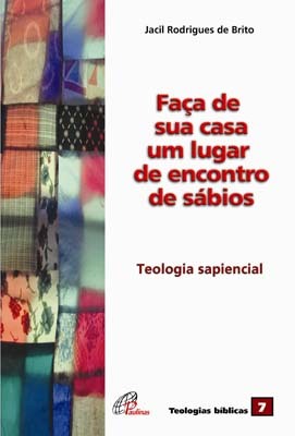 Faça De Sua Casa Um Lugar De Encontros De Sábios Teologia Sapiencial - Vol. 07