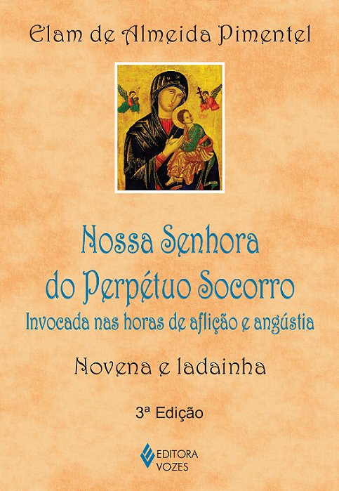 Nossa Senhora Do Perpétuo Socorro Invocada Nas Horas De Aflição E Angústia - Novena E Ladainha