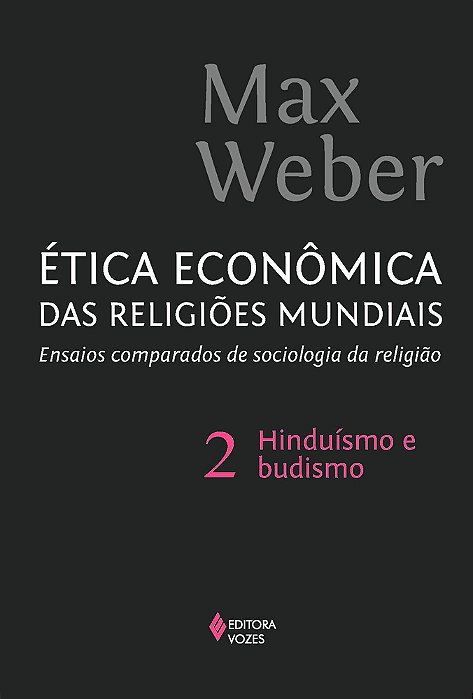 Ética Econômica Das Religiões Mundiais Vol. 2 Ensaios Comparados De Sociologia E Religião: Hinduísmo E Budismo