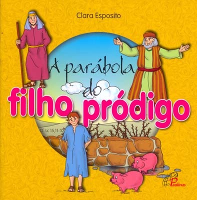 A Parábola Do Filho Pródigo Cf. Lc. 15, 11-32