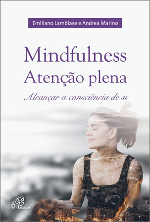 Mindfulness Atenção Plena: Alcançar A Consciência De Si