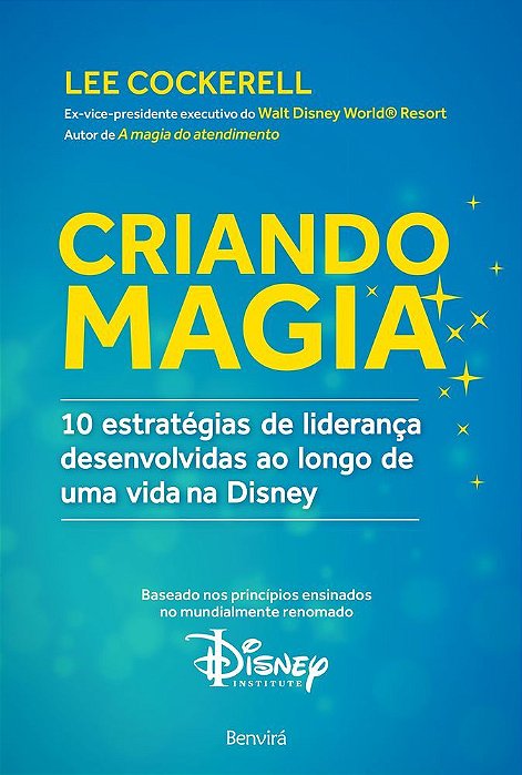 Criando Magia 10 Estratégias De Liderança Desenvolvidas Ao Longo De Uma Vida Na Disney